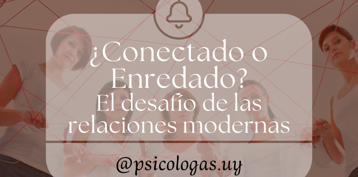 conectado o enredado. Vínculos y relaciones modernas