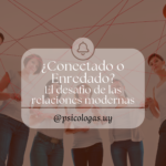 ¿Conectado o Enredado? El desafío de las relaciones modernas