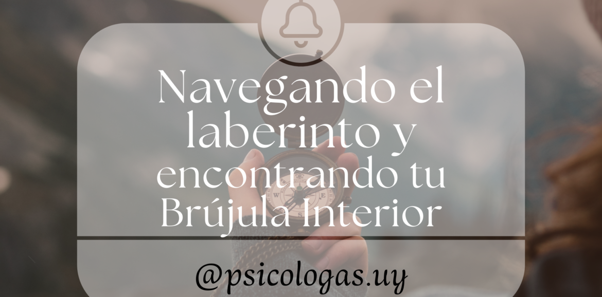 Navegando el laberinto y encontrando tu Brújula Interior