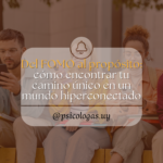 Del FOMO al propósito: cómo encontrar tu camino único en un mundo hiperconectado