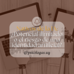 Nativos de la IA: ¿Potencial ilimitado o el riesgo de una identidad artificial?
