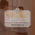 Tu Yo Auténtico vs. Tu Yo Digital: Un diálogo necesario para tu salud mental